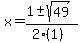 x+=+%281+%2B-+sqrt%28+49+%29%29%2F%282%281%29%29