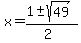 x+=+%281+%2B-+sqrt%28+49+%29%29%2F%282%29
