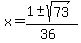 x+=+%281+%2B-+sqrt%28+73+%29%29%2F%2836%29+