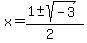 x+=+%281+%2B-+sqrt%28-3+%29%29%2F%282%29+