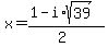 x+=+%281-i%2Asqrt%2839%29%29%2F%282%29