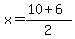 \"x+=+%2810+%2B+6%29%2F2+\"