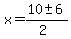 x+=+%2810+%2B-+6%29%2F%282%29