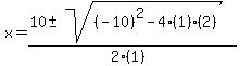 x+=+%2810+%2B-+sqrt%28+%28-10%29%5E2-4%281%29%282%29+%29%29%2F%282%281%29%29