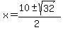x+=+%2810+%2B-+sqrt%28+32+%29%29%2F%282%29+
