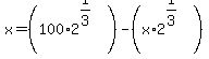 x+=+%28100%2A2%5E%281%2F3%29%29+-+%28x%2A2%5E%281%2F3%29%29