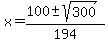 x+=+%28100+%2B-+sqrt%28300+%29%29%2F194+