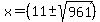 x+=+%2811+%2B-+sqrt%28961%29+%29%29%2F2+