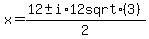 x+=+%2812+%2B-+i%2A12+sqrt%283%29%29%2F2+