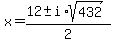x+=+%2812+%2B-+i%2Asqrt%28+432+%29%29%2F2+