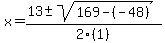 x+=+%2813%2B-sqrt%28169-%28-48%29%29%29%2F2%281%29