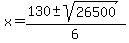 x+=+%28130+%2B-+sqrt%2826500+%29%29%2F6+