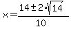 \"x+=+%2814+%2B-+2%2Asqrt%2814%29%29%2F%2810%29\"