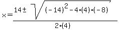 x+=+%2814+%2B-+sqrt%28+%28-14%29%5E2-4%284%29%28-8%29+%29%29%2F%282%284%29%29