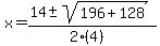 x+=+%2814+%2B-+sqrt%28+196%2B128+%29%29%2F%282%284%29%29