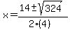 x+=+%2814+%2B-+sqrt%28+324+%29%29%2F%282%284%29%29
