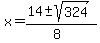 x+=+%2814+%2B-+sqrt%28+324+%29%29%2F%288%29