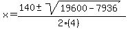 x+=+%28140+%2B-+sqrt%28+19600-7936+%29%29%2F%282%284%29%29