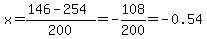 x+=+%28146+-+254%29%2F200=-108%2F200=-0.54