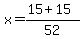 x+=+%2815+%2B+15%29%2F52+