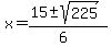 \"x+=+%2815+%2B-+sqrt%28+225+%29%29%2F%286%29\"