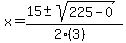 \"x+=+%2815+%2B-+sqrt%28+225-0+%29%29%2F%282%283%29%29\"