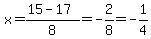 x+=+%2815-17%29%2F8+=+-2%2F8+=+-1%2F4