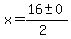 x+=+%2816+%2B-+0%29%2F%282%29