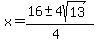 x+=+%2816+%2B-+4sqrt%28+13+%29%29%2F%284%29+