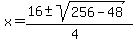 x+=+%2816+%2B-+sqrt%28+256-48+%29%29%2F%284%29+