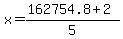 x+=+%28162754.8%2B2%29%2F5