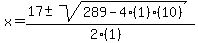 x+=+%2817+%2B-+sqrt%28+289-4%281%29%2810%29+%29%29%2F%282%281%29%29