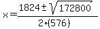 x+=+%281824+%2B-+sqrt%28+172800+%29%29%2F%282%28576%29%29