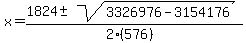 x+=+%281824+%2B-+sqrt%28+3326976-3154176+%29%29%2F%282%28576%29%29