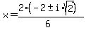 x+=+%282%28-2+%2B-i%2Asqrt%282%29%29%29%2F%286%29