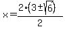 x+=+%282%283+%2B-+sqrt%286%29%29%29%2F2