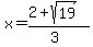 x+=+%282%2Bsqrt%2819%29%29%2F%283%29