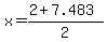 x+=+%282+%2B+7.483%29%2F2