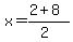 x+=+%282+%2B+8%29%2F%282%29
