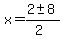 x+=+%282+%2B-+8%29%2F%282%29