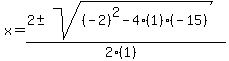 x+=+%282+%2B-+sqrt%28+%28-2%29%5E2-4%281%29%28-15%29+%29%29%2F%282%281%29%29