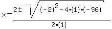 x+=+%282+%2B-+sqrt%28+%28-2%29%5E2-4%281%29%28-96%29+%29%29%2F%282%281%29%29