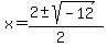 x+=+%282+%2B-+sqrt%28+-12+%29%29%2F%282%29