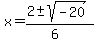 x+=+%282+%2B-+sqrt%28+-20+%29%29%2F%286%29+