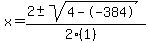 x+=+%282+%2B-+sqrt%28+4--384+%29%29%2F%282%281%29%29