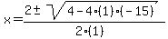 x+=+%282+%2B-+sqrt%28+4-4%281%29%28-15%29+%29%29%2F%282%281%29%29