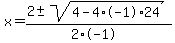x+=+%282+%2B-+sqrt%28+4-4%2A-1%2A24+%29%29%2F%282%2A-1%29