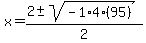 x+=+%282+%2B-+sqrt%28-1%2A4%2895%29+%29%29%2F2+
