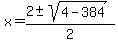 x+=+%282+%2B-+sqrt%284-384+%29%29%2F2+