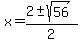 x+=+%282+%2B-+sqrt+%2856%29%29%2F2